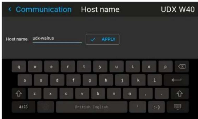 < Communication Host name UDX W40 Host name: udx-walrus ✓ APPLY q w e r t y u i o p a s d f g h j k l ← ↑ z x c v b n m , . &123 British English · :- )