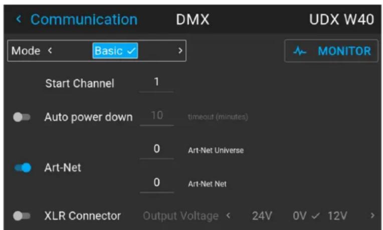 < Communication DMX UDX W40 Mode < Basic > MONITOR Start Channel 1 Auto power down 10 timeout (minutes) Art-Net 0 Art-Net Universe 0 Art-Net Net XLR Connector Output Voltage < 24V 0V ✓ 12V >