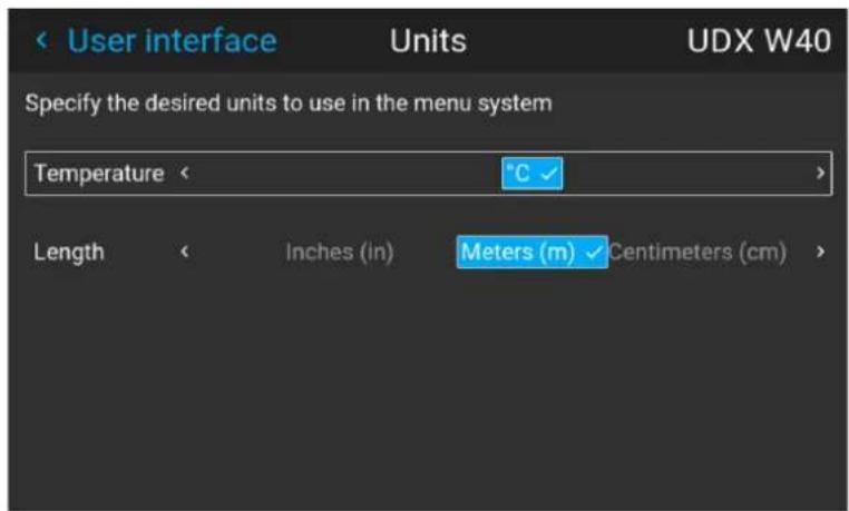 < User interface Units UDX W40 Specify the desired units to use in the menu system Temperature < °C > Length Inches (in) Meters (m) Centimeters (cm)