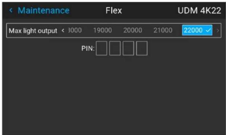 Maintenance Flex UDM 4K22 Max light output < 3000 19000 20000 21000 22000 > PIN:
