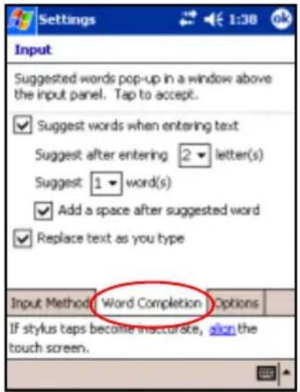 Settings 1:30 ok Input Suggested words pop-up in a window above the input panel. Tap to accept. ✓ Suggest words when entering text Suggest after entering 2 letter(s) Suggest 1 word(s) ✓ Add a space after suggested word ✓ Replace text as you type Input Method: Word Completion Options If stylus taps become inscucrase, align the touch screen.