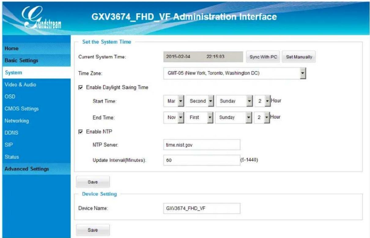 GXV3674_FHD_VF Administration Interface Home Basic Settings System Video & Audio OSD CMOS Settings Networking DDNS SIP Status Advanced Settings Set the System Time Current System Time: 2015-02-04 22:15:03 Sync With PC Set Manually Time Zone: GMT-05 (New York, Toronto, Washington DC) Enable Daylight Saving Time Start Time: Mar Second Sunday 2 Hour End Time: Nov First Sunday 2 Hour Enable NTP NTP Server: time.nist.gov Update Interval(Minutes): 60 (5-1440) Save Device Setting Device Name: GXV3674_FHD_VF Save