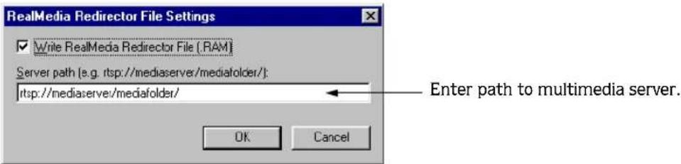 RealMedia Redirector File Settings ✓ Write RealMedia Redirector File (.RAM) Server path (e.g. rstp://mediaserver/mediafolder/): rstp://mediaserver/mediafolder/ Enter path to multimedia server. OK Cancel