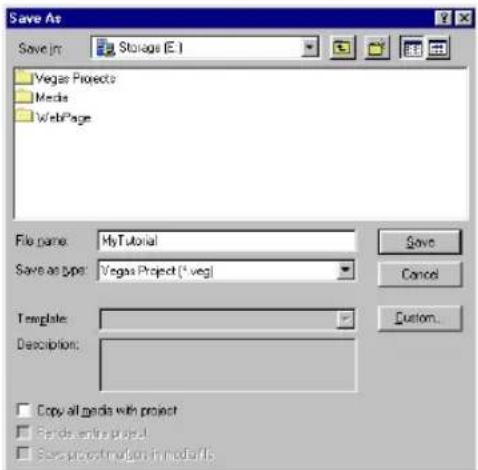 Save As Save In: Storage (E:) Vegas Projects Media WebPage File name: MyTutorial Save as type: Vegas Project (*.veg) Template: Description: Copy all cards with project Funds entire project Save project status in media files