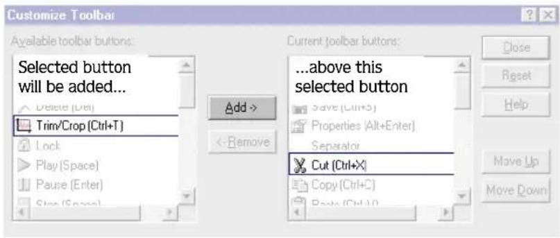 Customize Toolbar Available toolbar buttons: Selected button will be added... Delete (Ctrl+T) Lock Play (Space) Pause (Enter) Stop (Space) Add > <-Remove Current toolbar buttons: ...above this selected button Save (Ctrl+X) Properties (Alt+Enter) Separator Cut [Ctrl+X] Copy (Ctrl+C) Paste (Ctrl+O) Close Reset Help Move Up Move Down