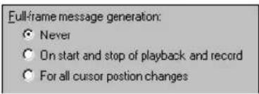 Full-frame message generation: ● Never ○ On start and stop of playback and record ○ For all cursor position changes