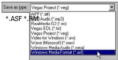 Save as type: *.ASF *.Vegas Project (*.veg) AIFF (*.aif) RVB Audio (*.mp3) RealMedia G2 (*.rm) Vegas EDL (*.txt) Vegas Project (*.veg) Video for Windows (*.avi) Wave (Microsoft) (*.wav) Windows Media Audio (*.wma) Windows Media Format (*.asf)