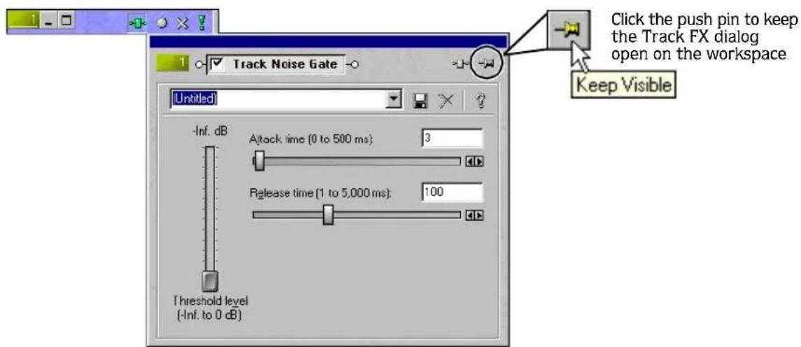 Click the push pin to keep the Track FX dialog open on the workspace Track Noise Gate Keep Visible Untitled -Inf. dB Attack time (0 to 500 ms) 3 Release time (1 to 5,000 ms) 100 Threshold level (-Inf. to 0 dB)