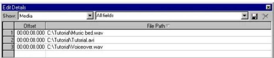 Edit Details Show: Media All fields Offset File Path 1 00:00:00.000 C:\Tutorial\Music bed.wav 2 00:00:00.000 C:\Tutorial\Tutorial.avi 3 00:00:00.000 C:\Tutorial\Voiceover.wav