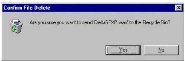Confirm File Delete Are you sure you want to send 'DeltaSFXP.wav' to the Recycle Bin? Yes No