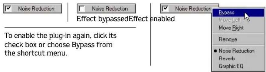 Noise Reduction Noise Reduction Effect bypassedEffect enabled To enable the plug-in again, click its check box or choose Bypass from the shortcut menu. Noise Reduction Bypass Move Left Move Right Remove Noise Reduction Reverb Graphic EQ