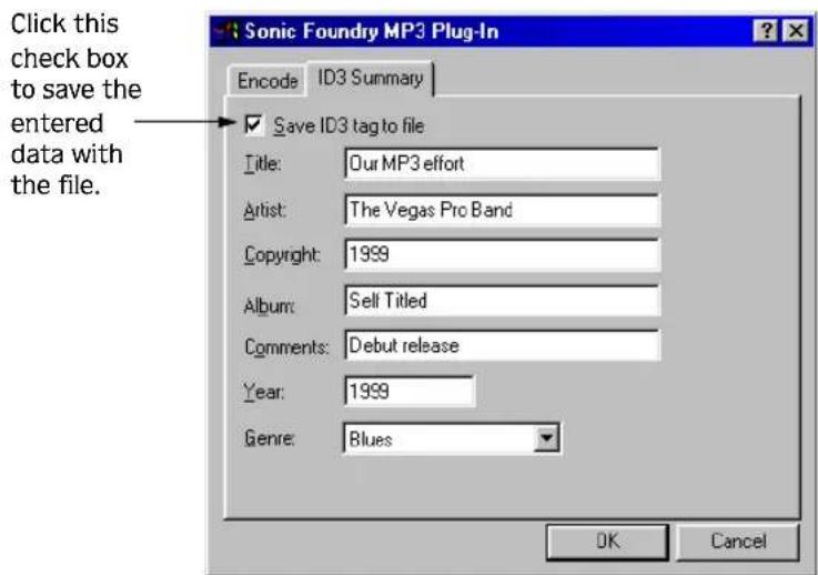Sonic Foundry MP3 Plug-In Encode ID3 Summary Save ID3 tag to file Title: Our MP3 effort Artist: The Vegas Pro Band Copyright: 1999 Album: Sell Titled Comments: Debut release Year: 1999 Genre: Blues OK Cancel