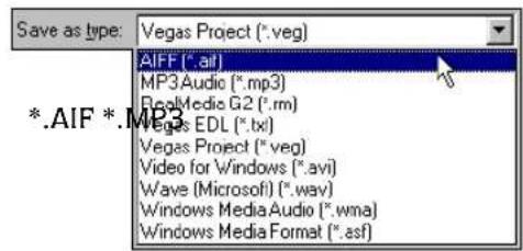 Save as type: Vega Project (*.veg) *.AIF *.ME3 AIFF (*.aif) MP3 Audio (*.mp3) RealMedia G2 (*.rm) Vegas EDL (*.txt) Vegas Project (*.veg) Video for Windows (*.avi) Wave (Microsoft) (*.wav) Windows Media Audio (*.wma) Windows Media Format (*.srf)