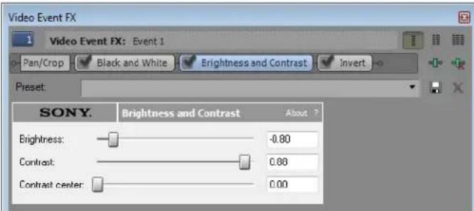 Video Event FX 1 Video Event FX: Event 1 Pan/Crop Black and White Brightness and Contrast Invert Preset: SONY. Brightness and Contrast About ? Brightness: -0.80 Contrast: 0.00 Contrast center: 0.00