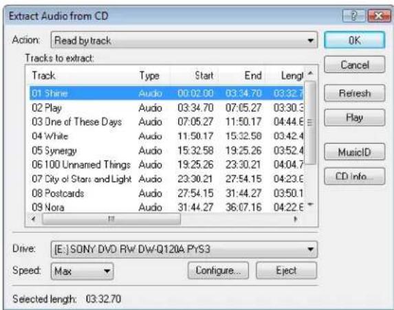 Extract Audio from CD Action: Read by track Tracks to extract: Track Type Start End Leng 01 Shine Audio 00:02.00 03:34.70 03:32.7 02 Play Audio 03:34.70 07:05.27 03:30.3 03 One of These Days Audio 07:05.27 11:50.17 04:44.6 04 White Audio 11:50.17 15:32.58 03:42.4 05 Synergy Audio 15:32.58 19:25.26 03:52.4 06 100 Unnamed Things Audio 19:25.26 23:30.21 04:04.7 07 City of Stars and Light Audio 23:30.21 27:54.15 04:23.6 08 Postcards Audio 27:54.15 31:44.27 03:50.1 09 Nora Audio 31:44.27 36:07.16 04:22.6 Drive: [E:] SONY DVD RW Dw-Q120A PYS3 Speed: Max Configure... Eject Selected length: 03:32.70 OK Cancel Refresh Play MusicID CD info.