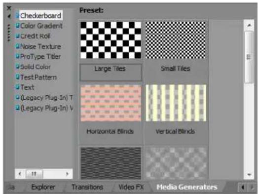 Checkerboard Color Gradient Credit Roll Noise Texture ProType Titer Solid Color Test Pattern Text (Legacy Plug-In) T (Legacy Plug-In) V Preset: Large Tiles Small Tiles Horizontal Blinds Vertical Blinds Media Generators File Explorer Transitions Video FX