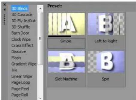 3D Binds 3D Cascade 3D Fly In/Out 3D Shuffle Barn Door Clock Wipe Cross Effect Dissolve Flash Gradient Wipe Inis Linear Wipe Page Loop Page Peel Page Roll Preset: A B Simple Left to Right B B Slot Machine Spin