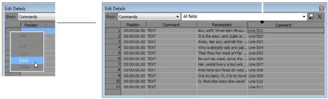 Edit Details Show: Commands Position Edit Paste Delete Edit Details Show: Commands All fields Position Command Parameters Comment 1 00:00:00.00 TEXT But, soft! What light through... Line 001 2 00:00:00.00 TEXT It is the east, and Juliet is ... Line 002 3 00:00:00.00 TEXT Anse, fair sun, and kill the ... Line 003 4 00:00:00.00 TEXT Who is already sick and pal... Line 004 5 00:00:00.00 TEXT That thou her maid art far ... Line 005 6 00:00:00.00 TEXT Be not her maid, since she ... Line 006 7 00:00:00.00 TEXT Her vestal livery is but sick ... Line 007 8 00:00:00.00 TEXT And none but fools do wea... Line 008 9 00:00:00.00 TEXT It is my lady, O, it is my love! Line 009 10 00:00:00.00 TEXT O, that she knew she were! Line 010 11 00:00:00.00 TEXT Line 011