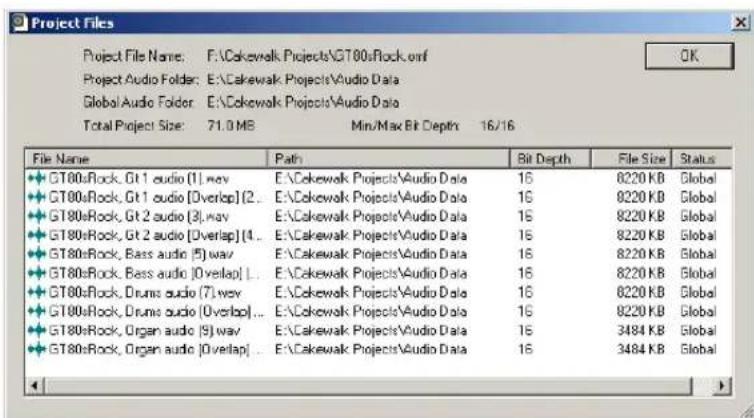 Project Files Project File Name: F:\Cokewalk Projects\GT80sRock.comf Project Audio Folder: E:\Cokewalk Projects\Audio Data Global Audio Folder: E:\Cokewalk Projects\Audio Data Total Project Size: 71.0 MB Min/Max Bit Depth 16/16 File Name Path Bit Depth File Size Status GT80sRock, Gt1 audio (1) wav E:\Cokewalk Projects\Audio Data 16 8220 KB Global GT80sRock, Gt1 audio [Overlap] (2.. E:\Cokewalk Projects\Audio Data 16 8220 KB Global GT80sRock, Gt2 audio (3) wav E:\Cokewalk Projects\Audio Data 16 8220 KB Global GT80sRock, Gt2 audio [Overlap] (4.. E:\Cokewalk Projects\Audio Data 16 8220 KB Global GT80sRock, Bass audio (5) wav E:\Cokewalk Projects\Audio Data 16 8220 KB Global GT80sRock, Bass audio [Overlap] (.. E:\Cokewalk Projects\Audio Data 16 8220 KB Global GT80sRock, Drums audio (7) wav E:\Cokewalk Projects\Audio Data 16 8220 KB Global GT80sRock, Drums audio [Overlap] (.. E:\Cokewalk Projects\Audio Data 16 8220 KB Global GT80sRock, Organ audio (9) wav E:\Cokewalk Projects\Audio Data 16 3484 KB Global GT80sRock, Organ audio [Overlap] .. E:\Cokewalk Projects\Audio Data 16 3484 KB Global