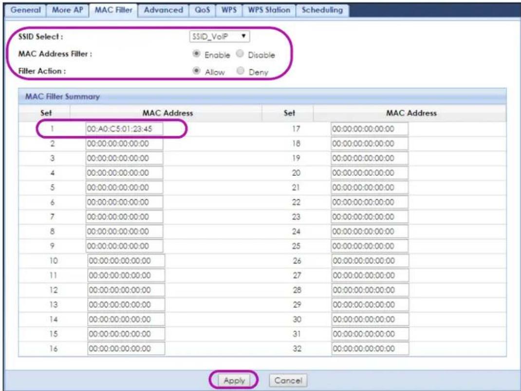 General More AP MAC Filter Advanced QoS WPS WPS Station Scheduling SSID Select : SSID_VoIP ▼ MAC Address Filter : Enable Disable Filter Action : Allow Deny MAC Filter Summary Set MAC Address Set MAC Address 1 00:A0:C5:01:23:45 17 00:00:00:00:00:00 2 00:00:00:00:00:00 18 00:00:00:00:00:00 3 00:00:00:00:00:00 19 00:00:00:00:00:00 4 00:00:00:00:00:00 20 00:00:00:00:00:00 5 00:00:00:00:00:00 21 00:00:00:00:00:00 6 00:00:00:00:00:00 22 00:00:00:00:00:00 7 00:00:00:00:00:00 23 00:00:00:00:00:00 8 00:00:00:00:00:00 24 00:00:00:00:00:00 9 00:00:00:00:00:00 25 00:00:00:00:00:00 10 00:00:00:00:00:00 26 00:00:00:00:00:00 11 0O:OOOOOOO O O O O O O O O O O 12 OOOOOOOOO O O O O O O O O O 13 OOOOOOOOO O O O O O O O O O 14 OOOOOOOOO O O O O O O O O O 15 OOOOOOOOO O O O O O O O O O 16 OOOOOOOOO O O O O O O O O Apply Cancel