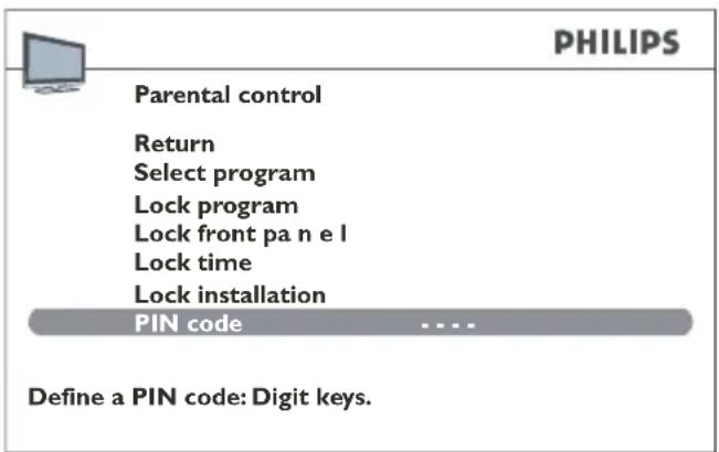 PHILIPS Parental control Return Select program Lock program Lock front pa n e l Lock time Lock installation PIN code .... Define a PIN code: Digit keys.