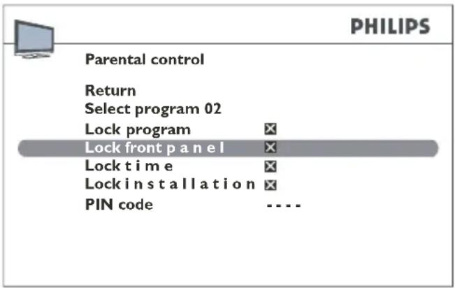 PHILIPS Parental control Return Select program 02 Lock program Lock front p a n e l Lock t i m e Lock i n s t a l l a t i o n PIN code ----