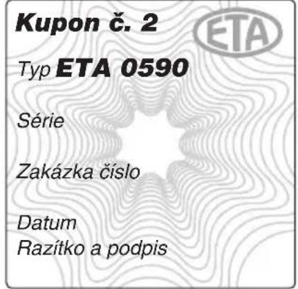Kupon č. 2 Typ ETA 0590 Série Zakázka číslo Datum Razítko a podpis