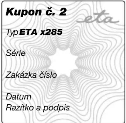 Kupon č. 2 Typ ETA x285 Série Zakázka číslo Datum Razítko a podpis