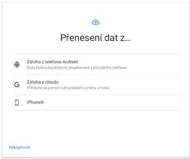 Přenesení dat z... Záloha z telefonu Android Data budou bezdrátové zkopikovaná z původního telefonu Záloha z cloudu PYHlaste se pomocí uživatelského jméná a hesla iPhone® Nekopírovat