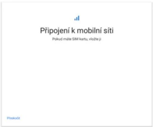 Připojení k mobilní síti Pokud máte SIM kartu, vložte ji Přeskočt