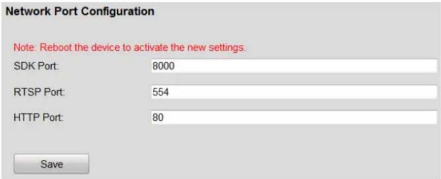 Network Port Configuration Note: Reboot the device to activate the new settings. SDK Port: 8000 RTSP Port: 554 HTTP Port: 80 Save