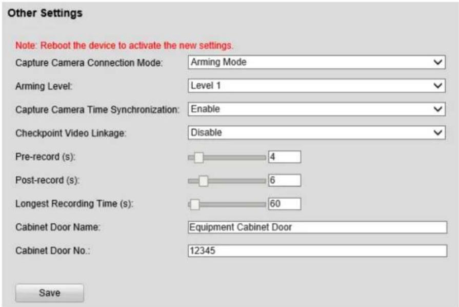 Other Settings Note: Reboot the device to activate the new settings. Capture Camera Connection Mode: Arming Mode Arming Level: Level 1 Capture Camera Time Synchronization: Enable Checkpoint Video Linkage: Disable Pre-record (s): 4 Post-record (s): 6 Longest Recording Time (s): 60 Cabinet Door Name: Equipment Cabinet Door Cabinet Door No.: 12345 Save
