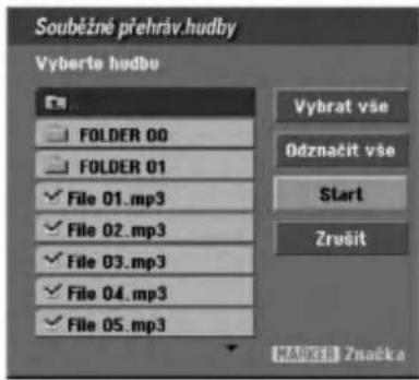 Souběžné přehráv.hudby Vyberte hudbo FOLDER 00 FOLDER 01 ✓ File 01.mp3 ✓ File 02.mp3 ✓ File 03.mp3 ✓ File 04.mp3 ✓ File 05.mp3 Vybrat vše Odznačit vše Start Zrušit MARKER Značka