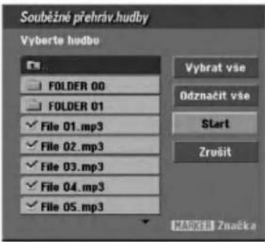 Souběžné přehráv.hudby Vyberte hudbe FOLDER 00 FOLDER 01 File 01.mp3 File 02.mp3 File 03.mp3 File 04.mp3 File 05.mp3 Vybrat vše Odznačit vše Start Zrušit MARKER Značka
