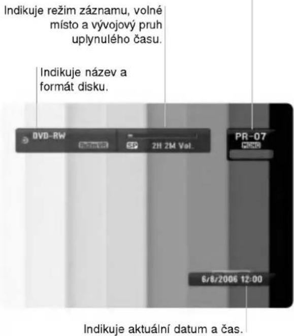 Indikuje režim záznamu, volné místo a vývojový pruh uplynulého času. Indikuje název a formát disku. DVD-RW SP 2H 2M Vol. PR-07 6/8/2006 12:00 Indikuje aktuální datum a čas.