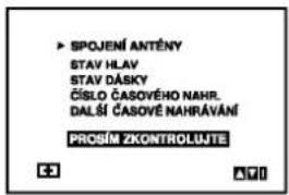 ► SPOJENÍ ANTĚNY STAV HLAV STAV DÁSKY ČÍSLO ČASOVÉHO NAHR. DALŠÍ ČASOVÉ NAHRÁVÁNÍ PROSÍM ZKONTROLUJE