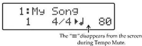 1:My Song 1 4/4▶ 80 The “==”disappears from the screen during Tempo Mute.