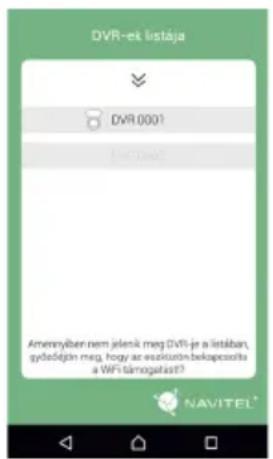 DVR-et listája DVRI 0001 List meg Amennyében nem jelenik meg DVRI je a listában, gydőséjön meg, hogy az eszkütztin.bekapcszöltis a WiFi támogatást? NAVITEL*
