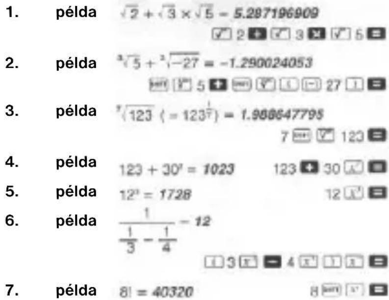 1. példa 2 + 3 × 5 = 5.287196909 2 + 3 5 = 2. példa ^35 + ^2-27 = -1.290024053 pêlda [7]123 (= 123^17) = 1.988647795 7 pêlda 123 + 30' = 1023 123 + 30 30 5. példa 12^a = 1728 12 30 = 6. példa 113 - 14 = 12 3 - 4 1 3 =$ 7. példa 8! = 40320 8 30 17 =