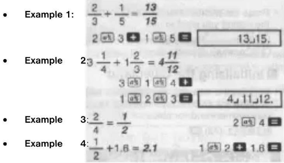 • Example 1: \frac{2}{3} + \frac{1}{5} = \frac{13}{15} 2 ⓗ 3 ➕ 1 ⓗ 5 ➕ 13,15. • Example 2:3 \frac{1}{4} + 1\frac{2}{3} = 4\frac{11}{12} 3 ⓗ 1 ⓗ 4 ➕ 1 ⓗ 2 ⓗ 3 ➕ 4,11,12. • Example 3: \frac{2}{4} = \frac{1}{2} • Example 4: \frac{1}{2} + 1.6 = 2.1 2 ⓗ 4 ➕ 1 ⓗ 2 ➕ 1.6 ➕