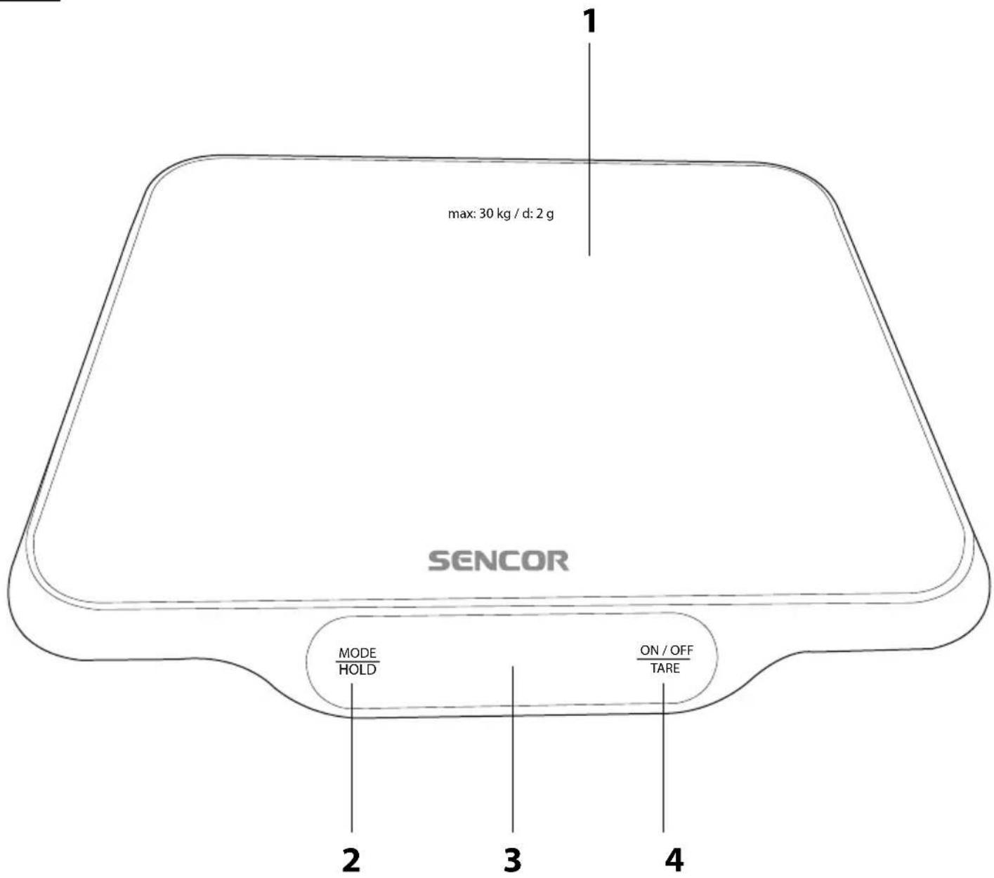 max: 30 kg / d: 2 g 1 SENCOR MODE HOLD ON / OFF TARE 2 3 4