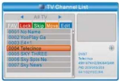 TV Channel List All TV FAV Lock Skip Move Edit 0001 No Name 0002 YooPlay Ga 0003 E4+1 0004 Telecinco 0005 SKY THREE 0006 Sky Spis Ne 0007 Sky News DVBT Telecinco 498167KHZBK64QAM PHD 253083253 BL1122 FEC356