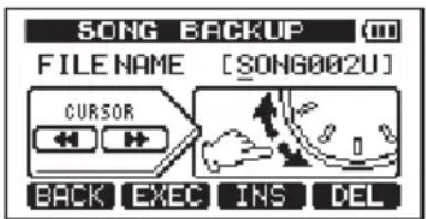 SONG BACKUP FILE NAME [SONG002U] CURSOR BACK EXEC INS DEL