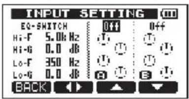 INPUT SETTING EQ-SWITCH Hi-F 5.0K Hz Hi-G 0.0 dB Lo-F 350 Hz Lo-G 0.0 dB OFF Off OFF OFF OFF BACK