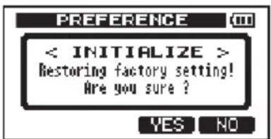 PREFERENCE < INITIALIZE > Restoring factory setting! Are you sure ? YES NO