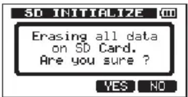 SD INITIALIZE Erasing all data on SD Card. Are you sure ? YES NO