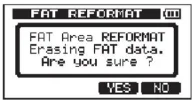 FAT REFORMAT FAT Area REFORMAT Erasing FAT data. Are you sure ? YES NO