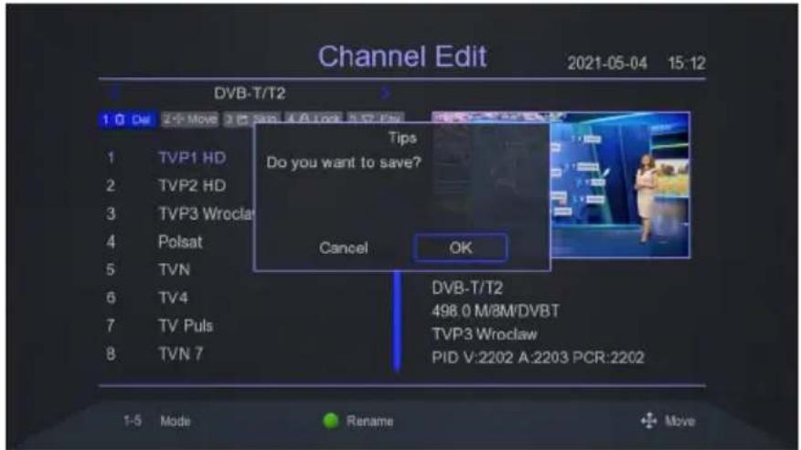 Channel Edit 2021-05-04 15:12 DVB-T/T2 1 0 Del 2+Move 3+Save 4+Look 5+Play Tips Do you want to save? Cancel OK 1 TVP1 HD 2 TVP2 HD 3 TVP3 Wroclaw 4 Polsat 5 TVN 6 TV4 7 TV Puls 8 TVN 7 DVB-T/T2 498.0 M/8M/DVBT TVP3 Wroclaw PID V:2202 A:2203 PCR:2202 1-5 Mode Rename Move