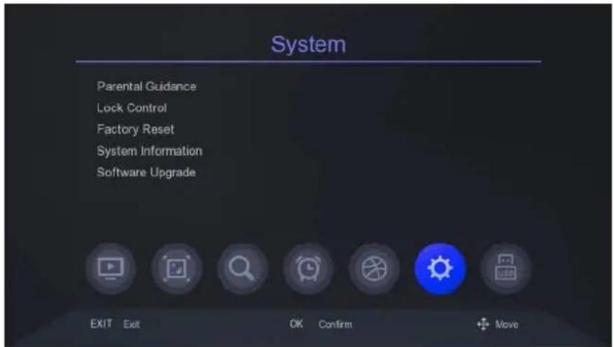System Parental Guidance Lock Control Factory Reset System Information Software Upgrade EXIT Exit OK Confirm + Move