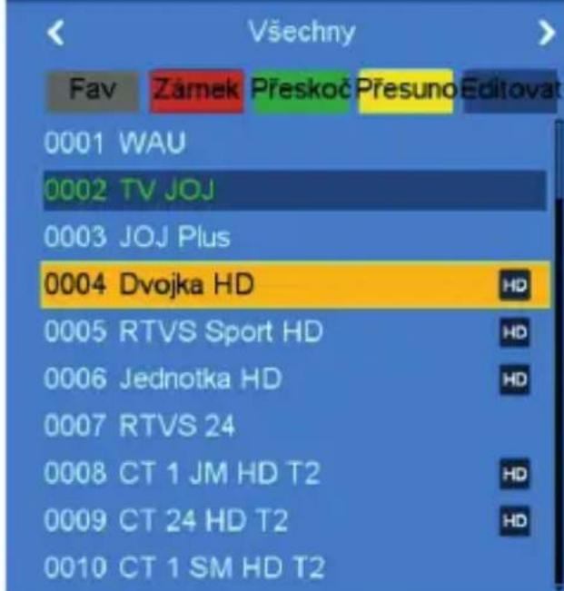 Všechny Fav Zárnek Přeskoč Přesuno Editovat 0001 WAU 0002 TV JOJ 0003 JOJ Plus 0004 Dvojka HD HD 0005 RTVS Sport HD HD 0006 Jednotka HD HD 0007 RTVS 24 0008 CT 1 JM HD T2 HD 0009 CT 24 HD T2 HD 0010 CT 1 SM HD T2